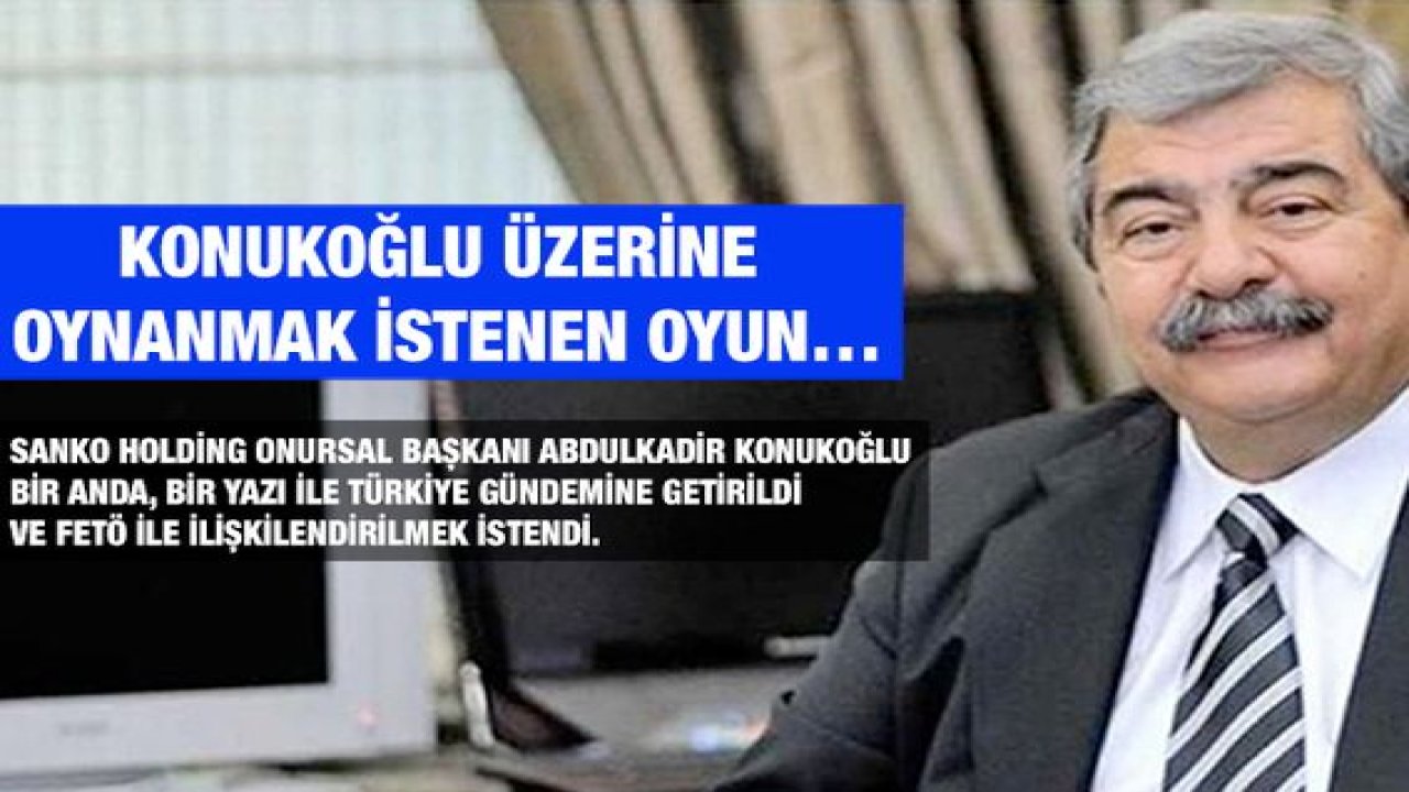 Konukoğlu Üzerine Oynanmak İstenen Oyun…