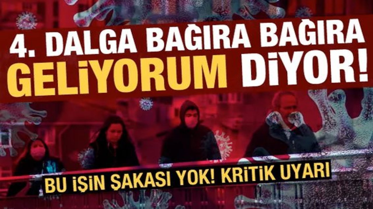 Son Dakika: Koronavirüste 4. dalga uyarısı: Bağıra bağıra "Geliyorum" diyor