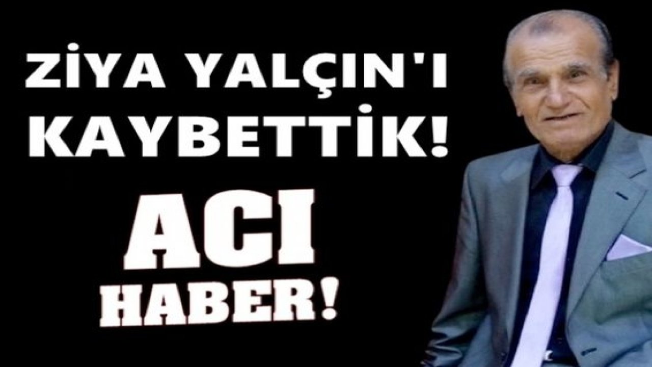 Ziya Yalçın hayatını kaybetti!..