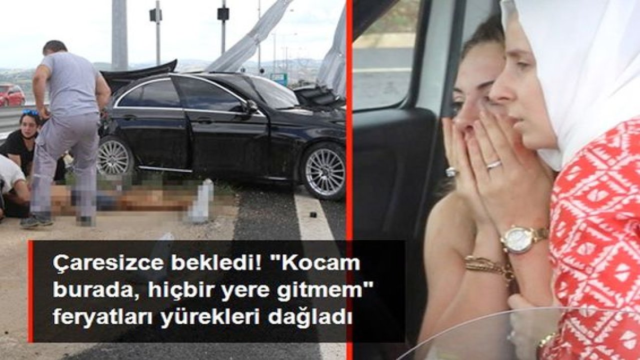 Son Dakika: Video Haber...Feci kazada kocasını kaybetti, "Onu bırakıp hiçbir yere gitmem" feryatları yürekleri dağladı