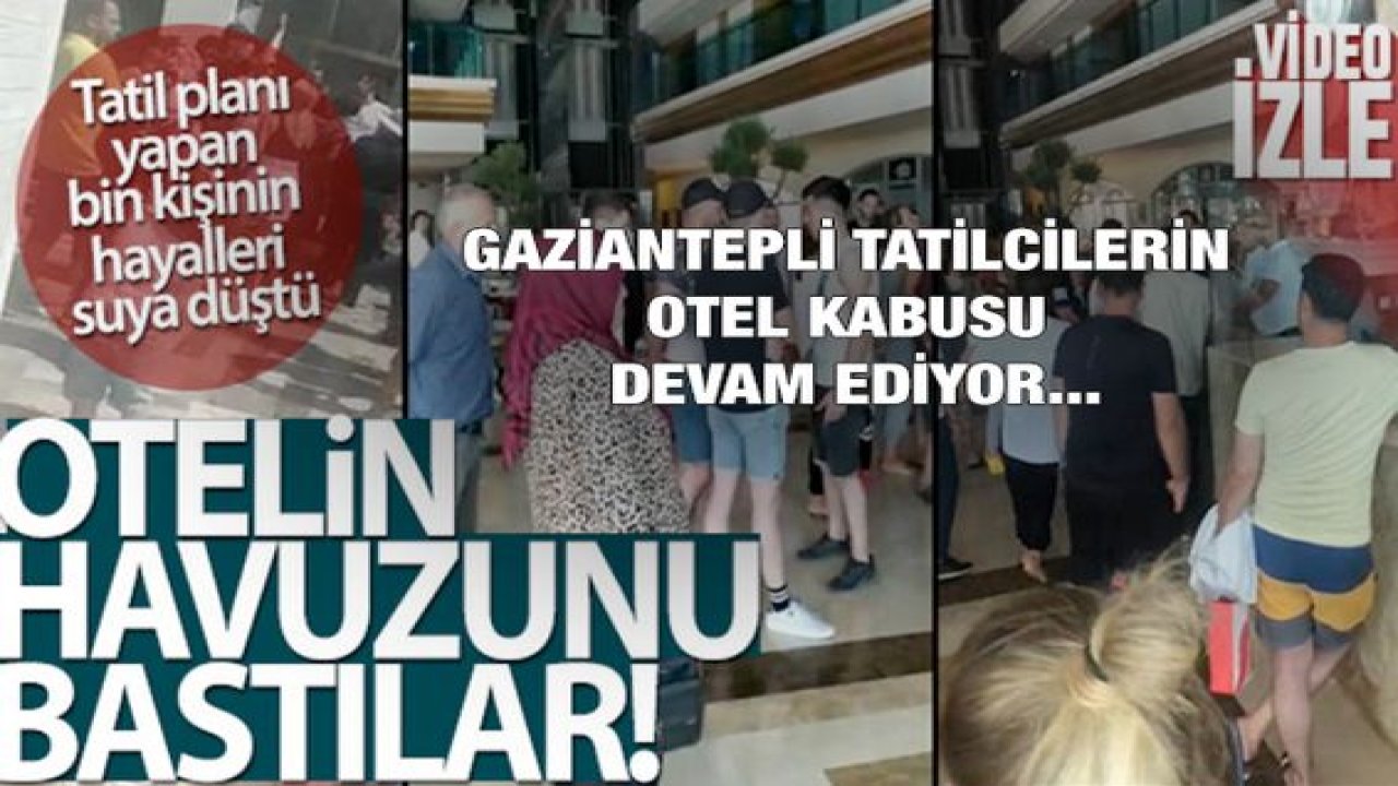 Son Dakika: Video Haber...Gaziantepli Tatilcilerin Otel Kabusu Devam Ediyor...Tatil hayalleri suya düştü!
