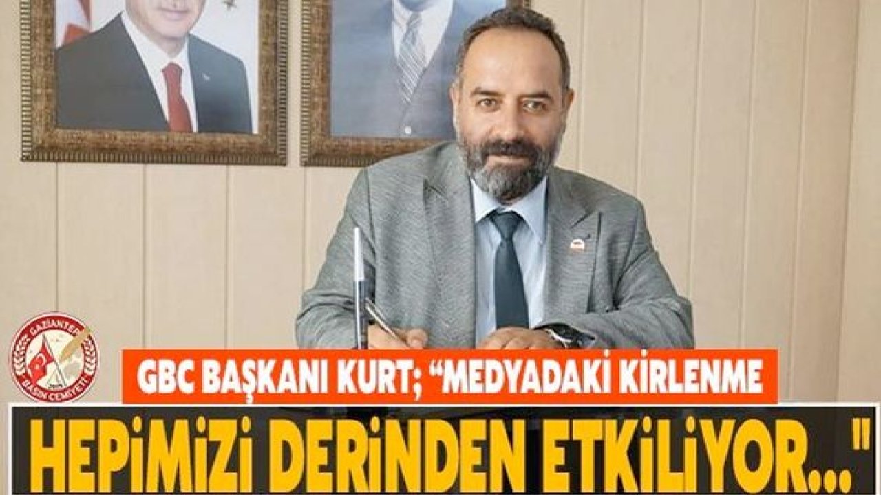 GBC Başkanı Kurt; "Medyadaki kirlenme hepimizi derinden etkiliyor…"