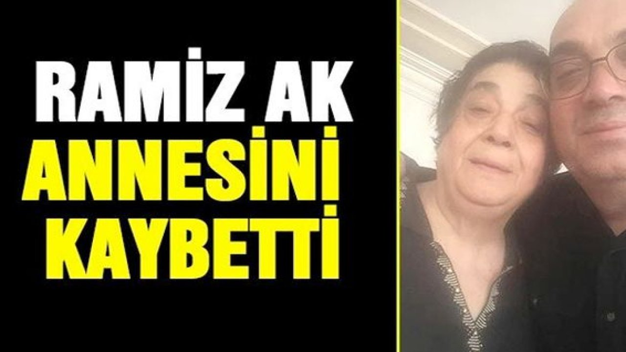 Ramiz Ak annesini kaybetti