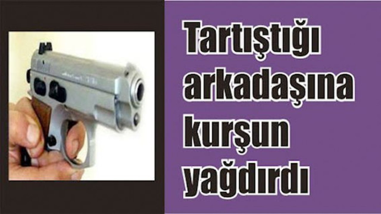 Son Dakika: Video Haber...Tartıştığı arkadaşına kurşun yağdırdı