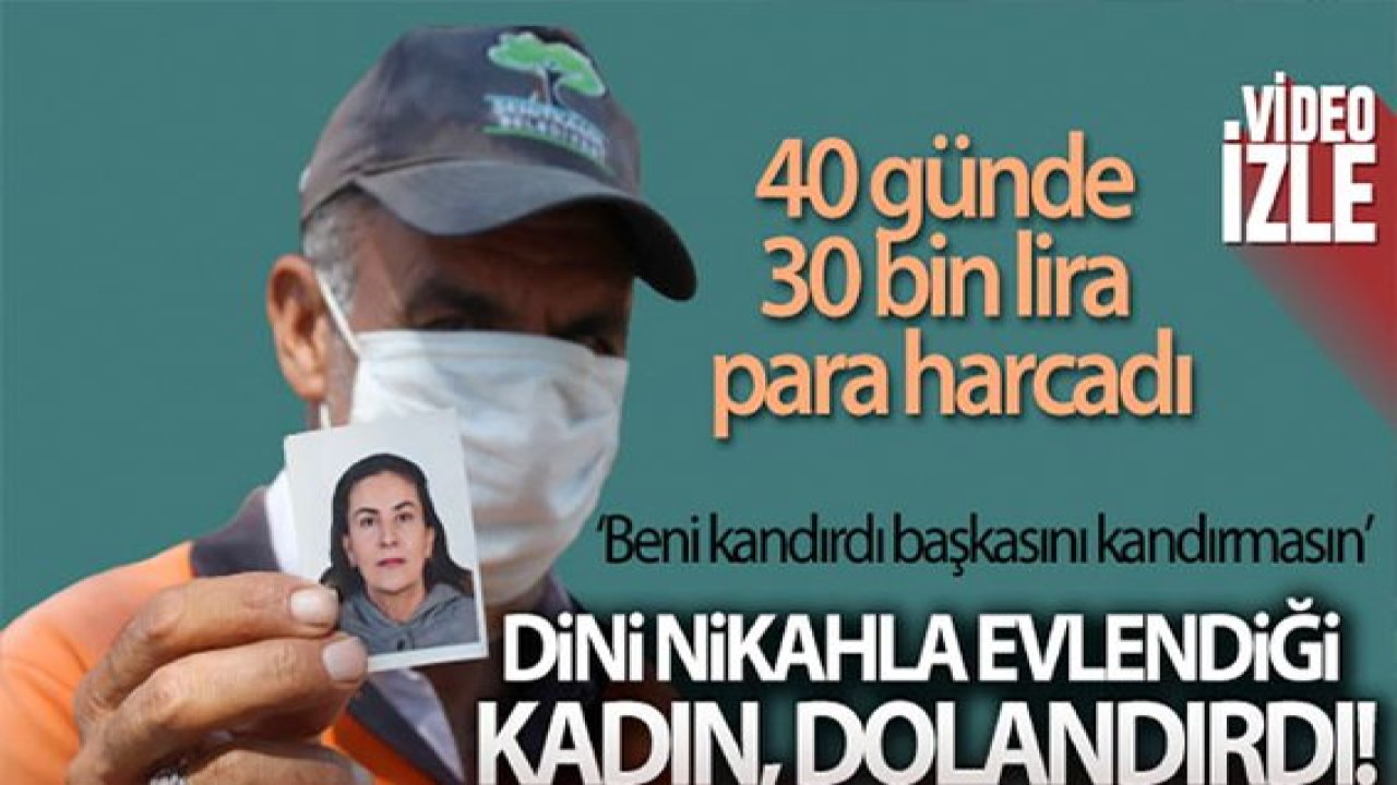 Hayatının Şokunu Yaşadı;Gaziantepli İşçiyi Dini Nikahla Evlendiği Kadın 30 Bin Lira Dolandırdı