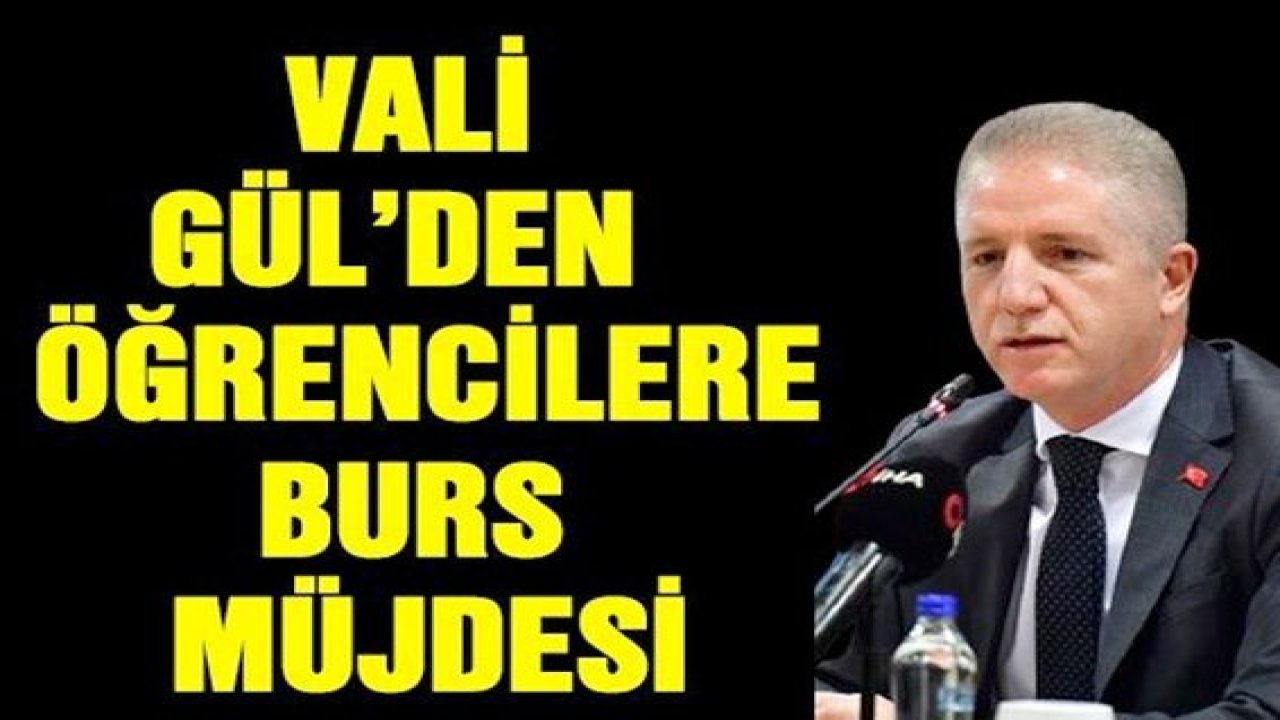 Vali Gül'den öğrencilere burs müjdesi