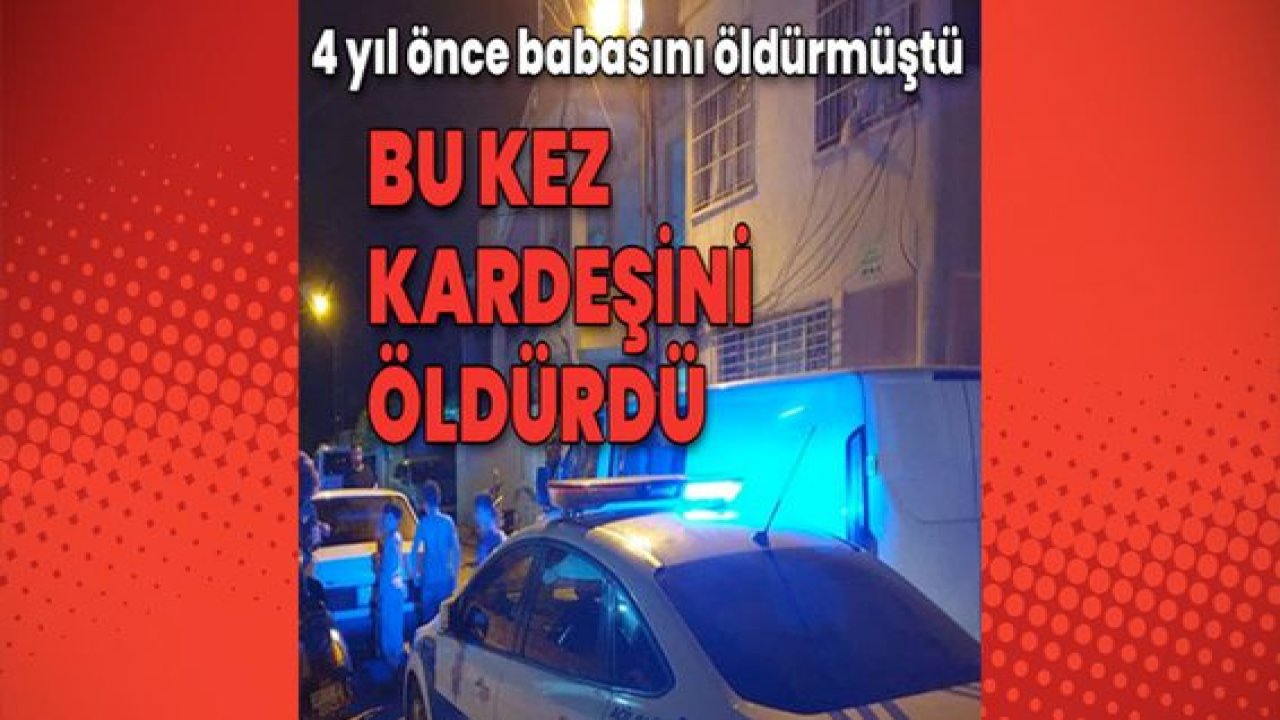 Son Dakika:Video Haber...2 yıl önce babasını öldürmüştü, şimdi de kardeşini öldürdü