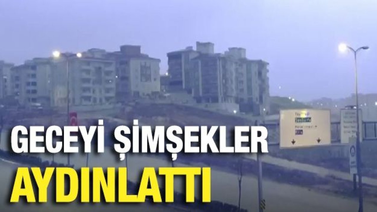 Geceyi şimşekler aydınlattı