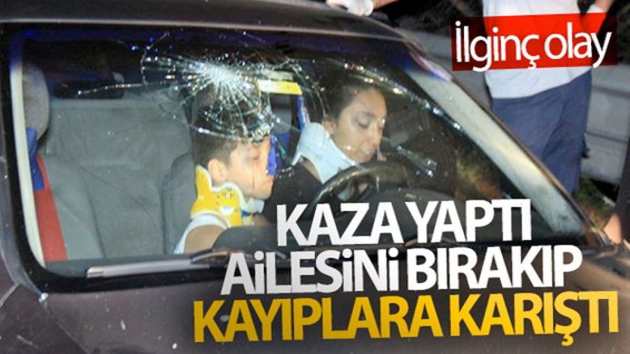 Son Dakika:Video Haber...Kaza yaptı, ailesini bırakıp kayıplara karıştı
