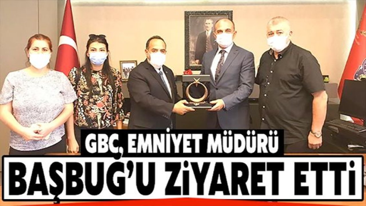 GBC Emniyet Müdürü Başbuğ’u ziyaret etti
