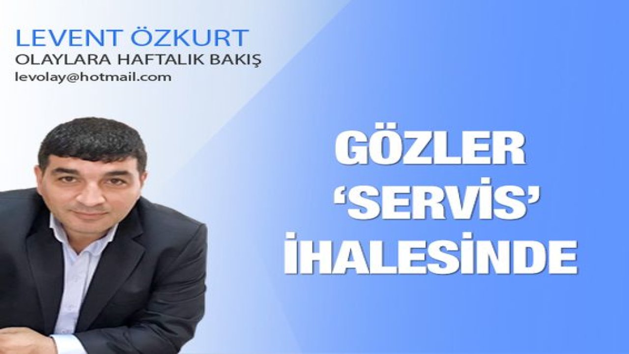 Gözler 'SERVİS' İhalesinde