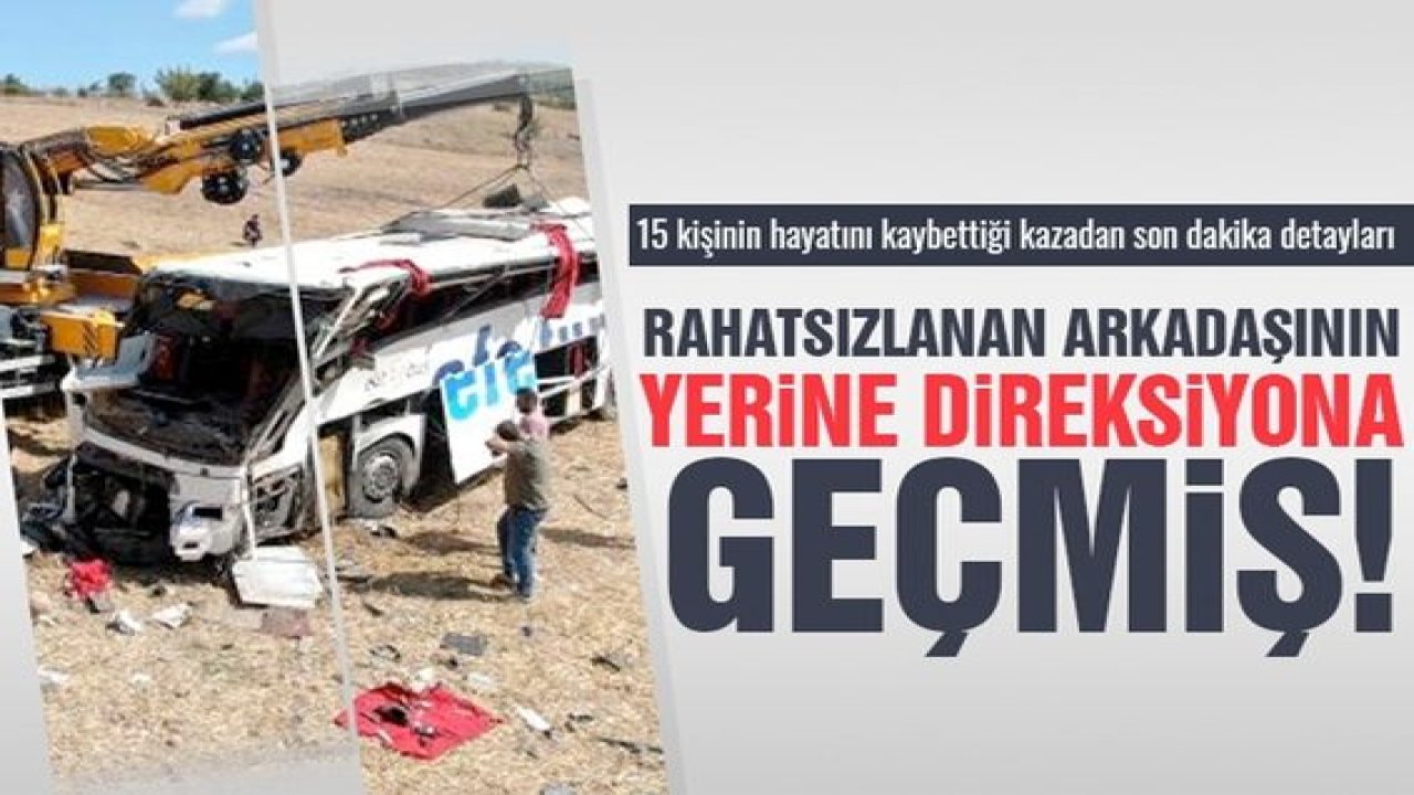 Video Haber:15 kişinin öldüğü otobüs kazasında ilginç detay! Rahatsızlanan arkadaşının yerine direksiyona geçmiş