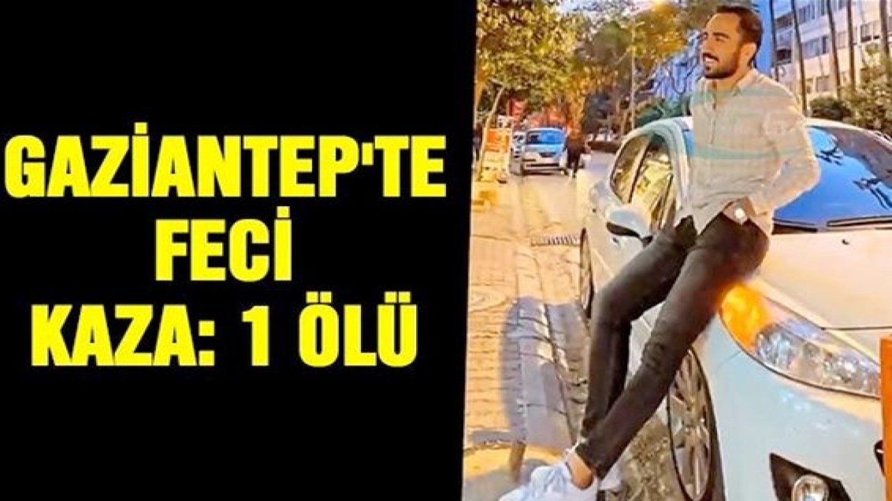 Son Dakika:Bir Kaza Haberi Daha: Gaziantep'te feci kaza: 1 ölü