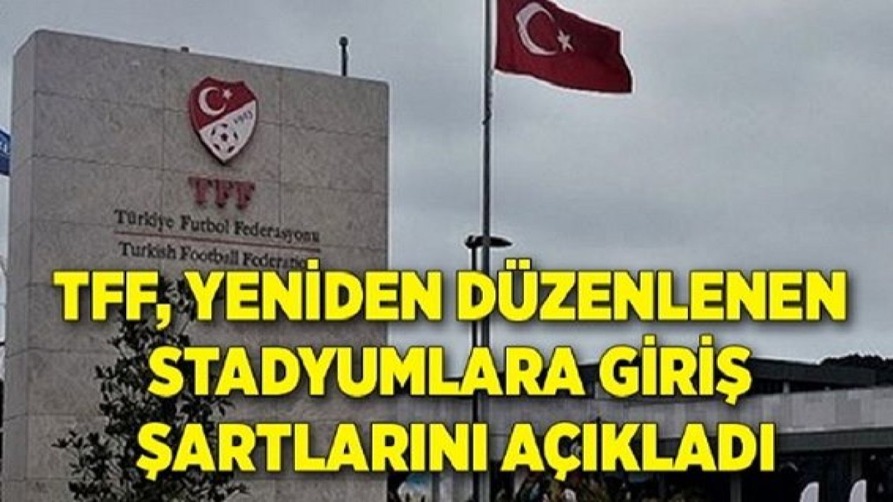 Son Dakika: Maçlara Yasak Var! TFF, yeniden düzenlenen stadyumlara giriş şartlarını açıkladı