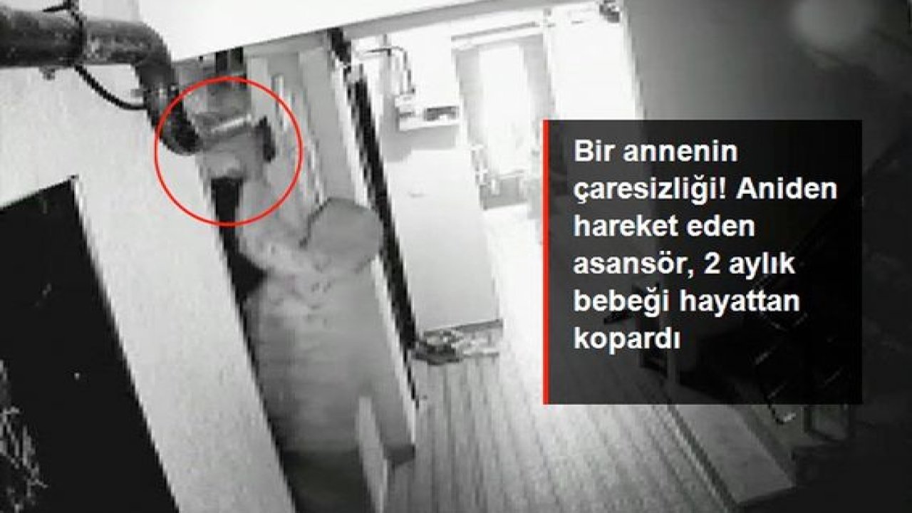 Son Dakika:Video Haber...Kahreden Ölüm.Bir Annenin Çaresizliği!Aniden hareket eden asansör,2 aylık bebeği hayattan kopardı
