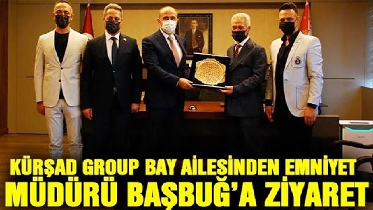 Kürşad Group Bay ailesinden Emniyet Müdürü Başbuğ'a ziyaret