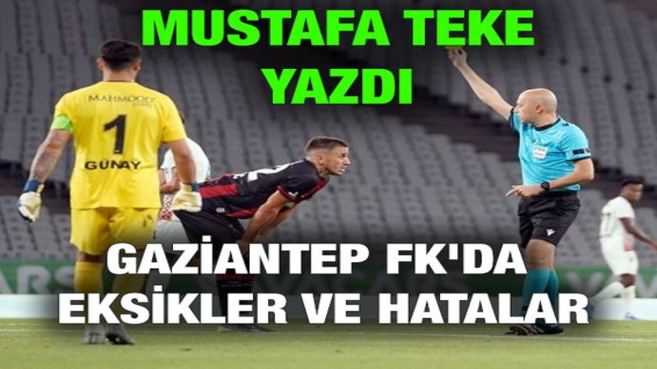 Gaziantep FK'da eksikler ve hatalar