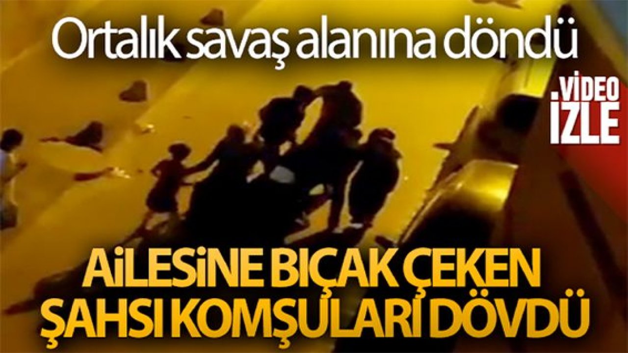 Son Dakika:Video Haber...Ailesine bıçak çeken şahsı komşuları dövdü