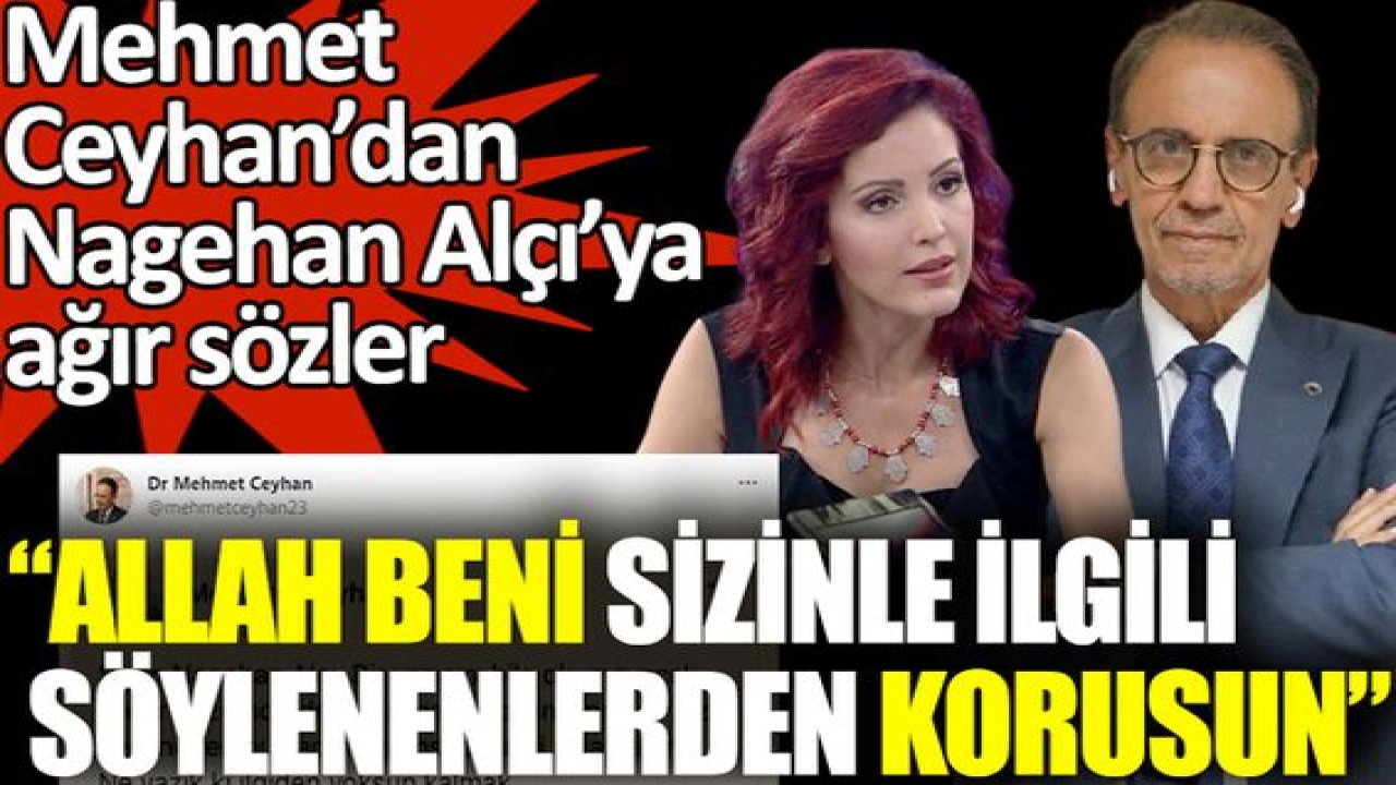 Tartışma Büyüyor! Mehmet Ceyhan’dan Nagehan Alçı’ya ağır sözler: Allah beni sizinle ilgili söylenenlerden korusun