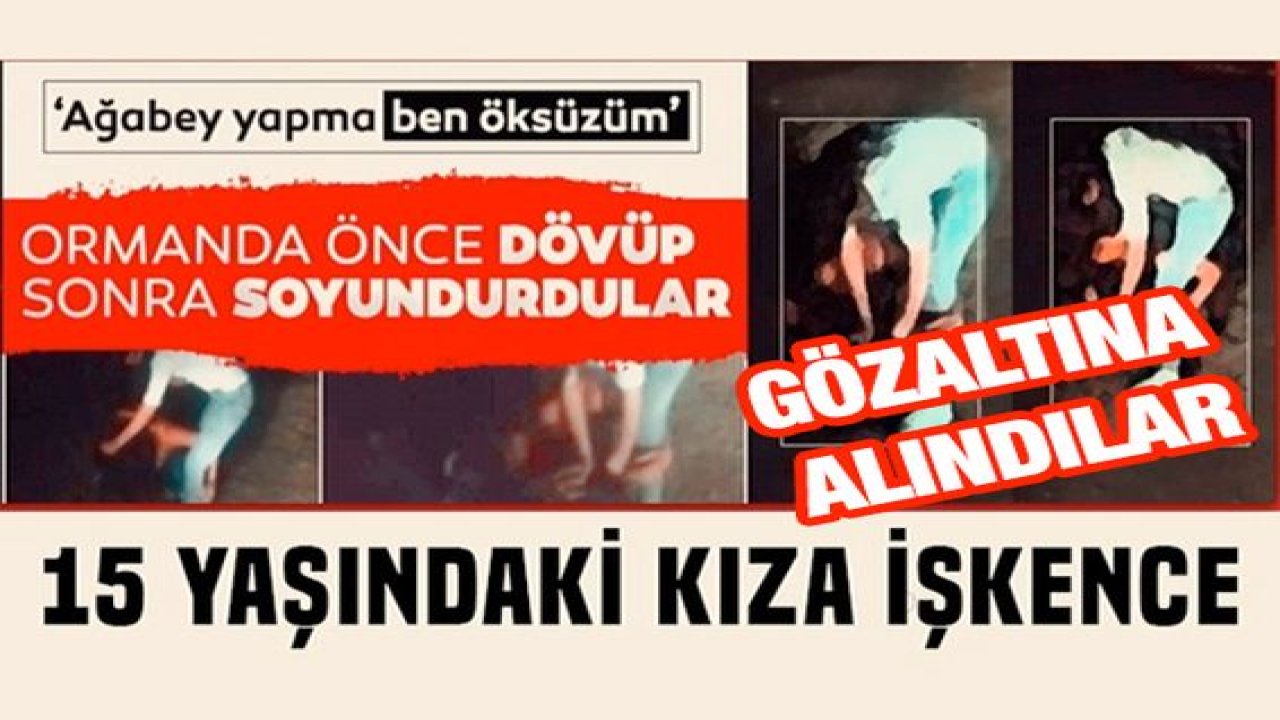 Video Haber: 15 yaşındaki kızı darp edip zorla kıyafetlerini çıkarttırmışlardı! 2 şüpheli adliyede