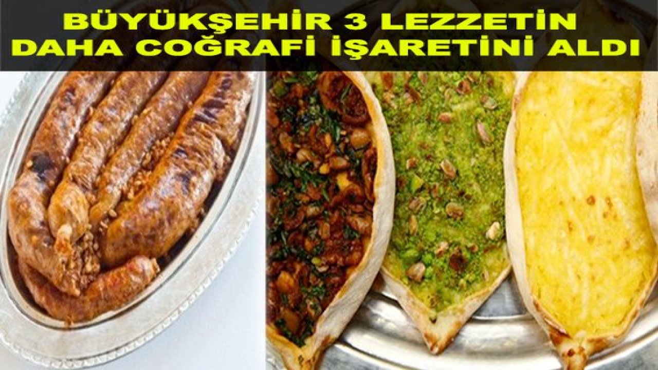 Büyükşehir 3 lezzetin daha coğrafi işaretini aldı