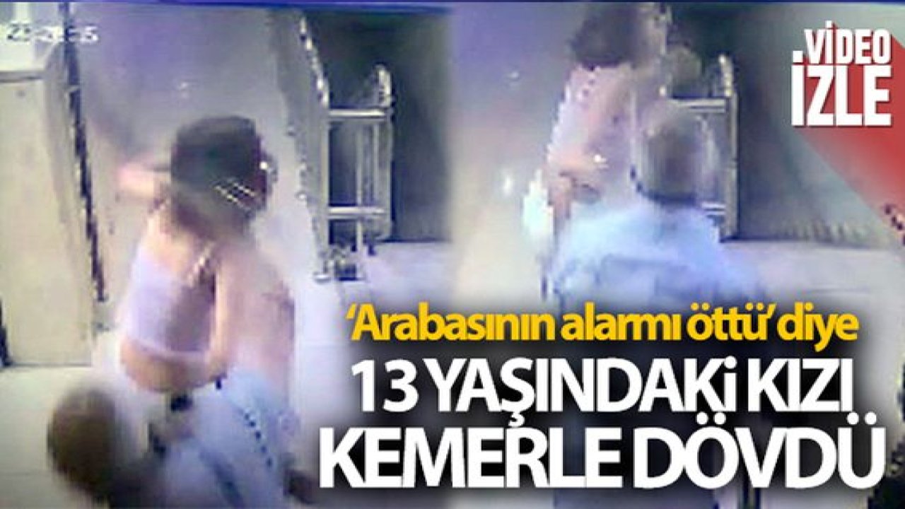 Son Dakika:Video Haber...13 yaşındaki kızı kemerle dövdü...O Anlar Güvenlik Kamerasına Yansıdı