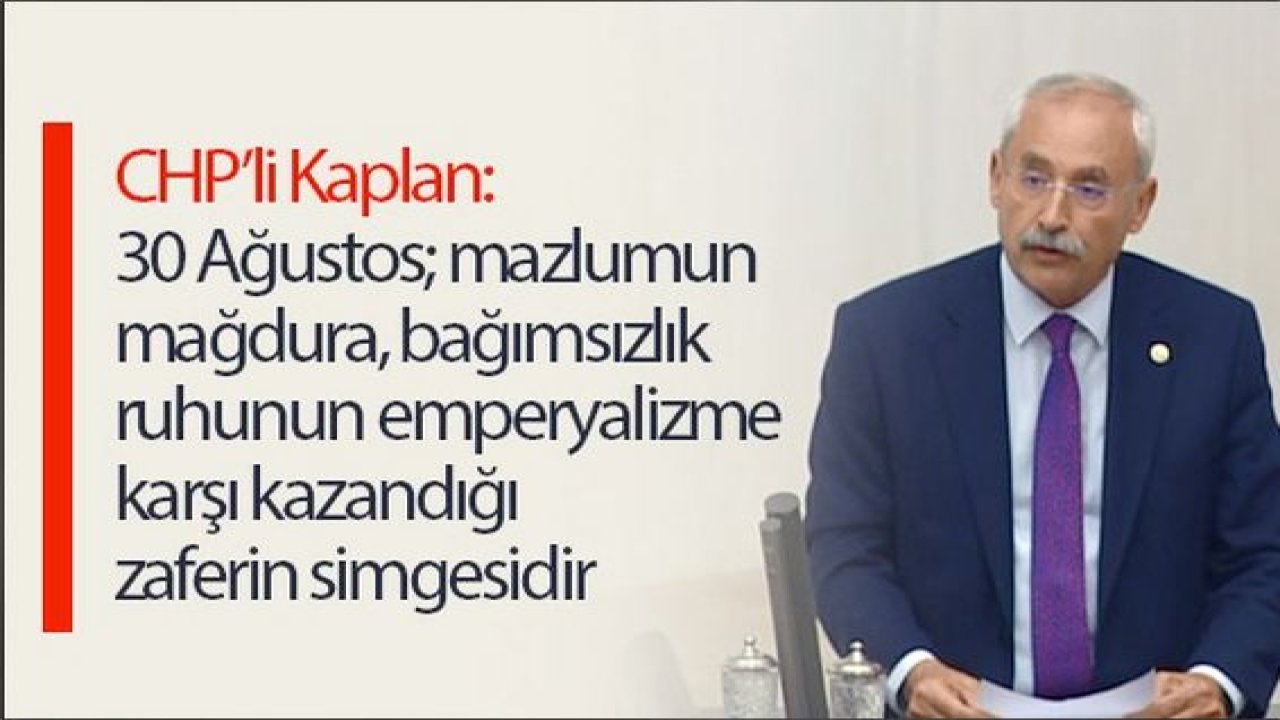 CHP'li Kaplan’dan 30 Ağustos mesajı