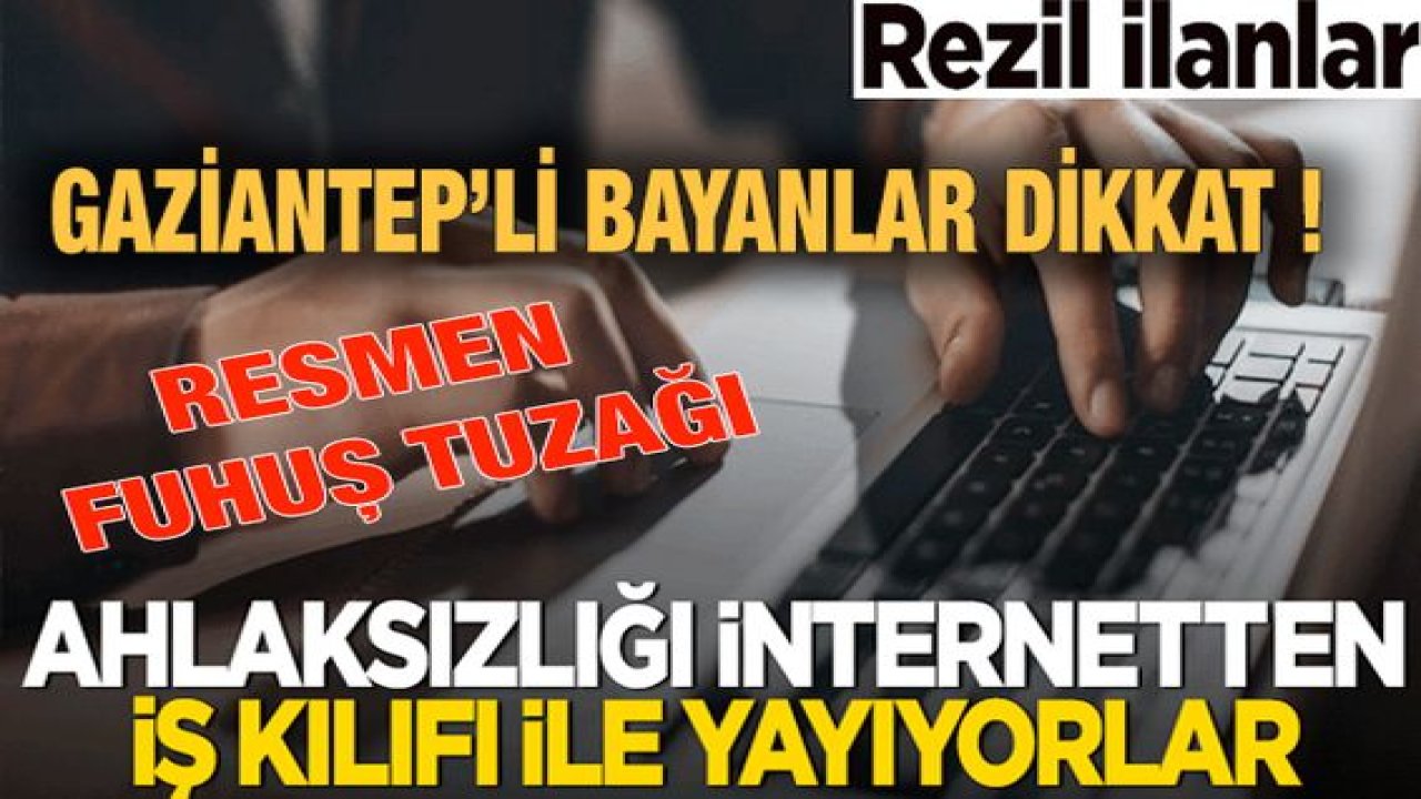 Son Dakika: Gaziantep’li Bayanlar Dikkat! Gaziantep’te de Çok Oluyor.  Asistan, Sekreter, Masör  ilanları Fuhuş Tuzağı