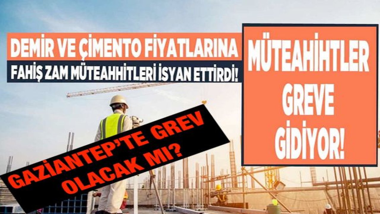 Son Dakika: Müteahhitler Gaziantep'te Greve Gidiyor! İnşaat Sektörü Duracak Mı?