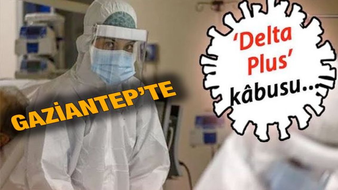 Son Dakika:Gaziantep’te yoğun bakımlar yüzde 90 doldu. Gaziantep’te Delta varyantlı vakada korkunç artış. Gaziantep’te Aşılamada son durum nedir?