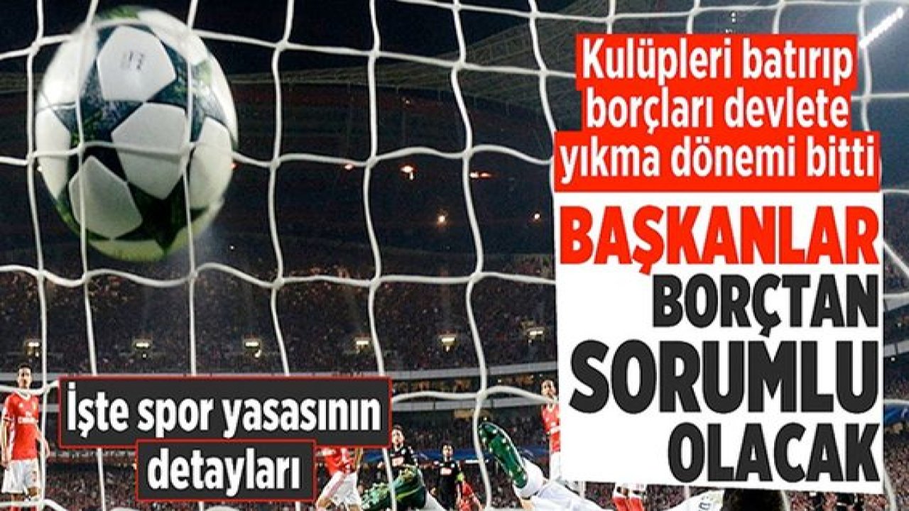 Yeni spor yasası yolda! Artık Başkanlar borçlarından sorumlu olacak