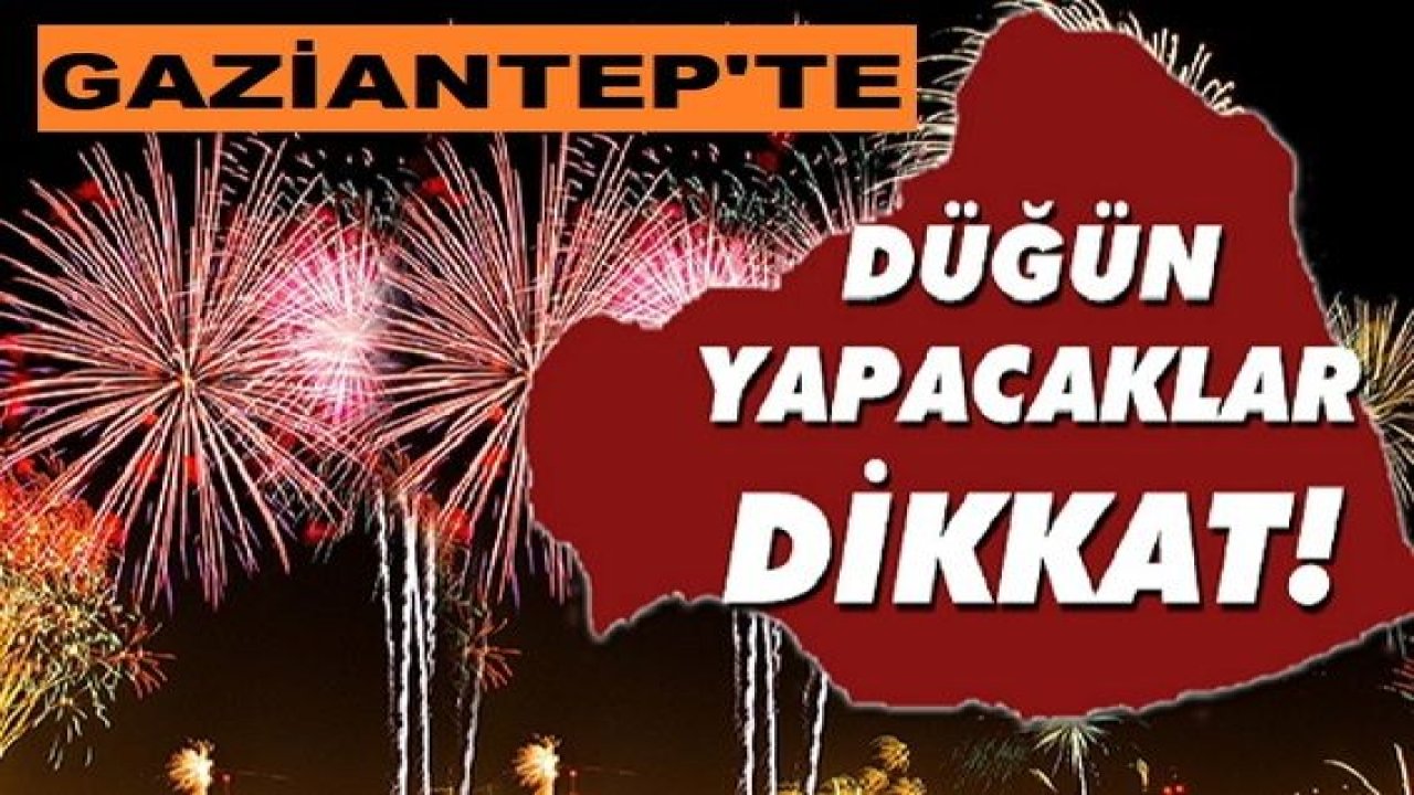 Son Dakika: Gaziantep'te Düğün Yapanlar Dikkat!