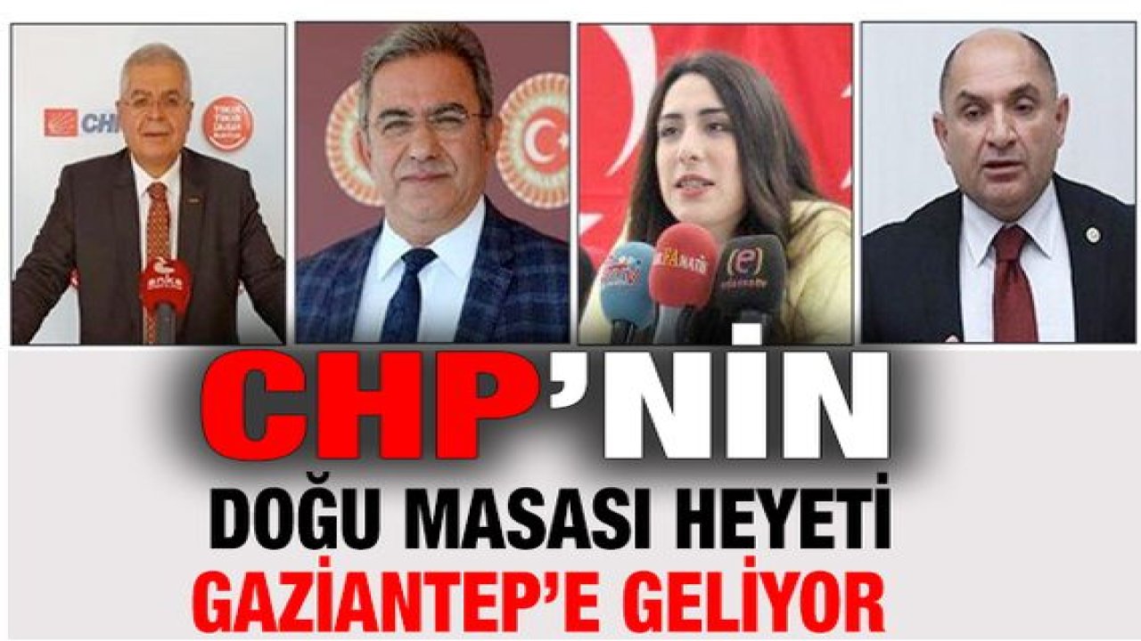 CHP Doğu Masası Ekibi Gaziantep Geliyor!