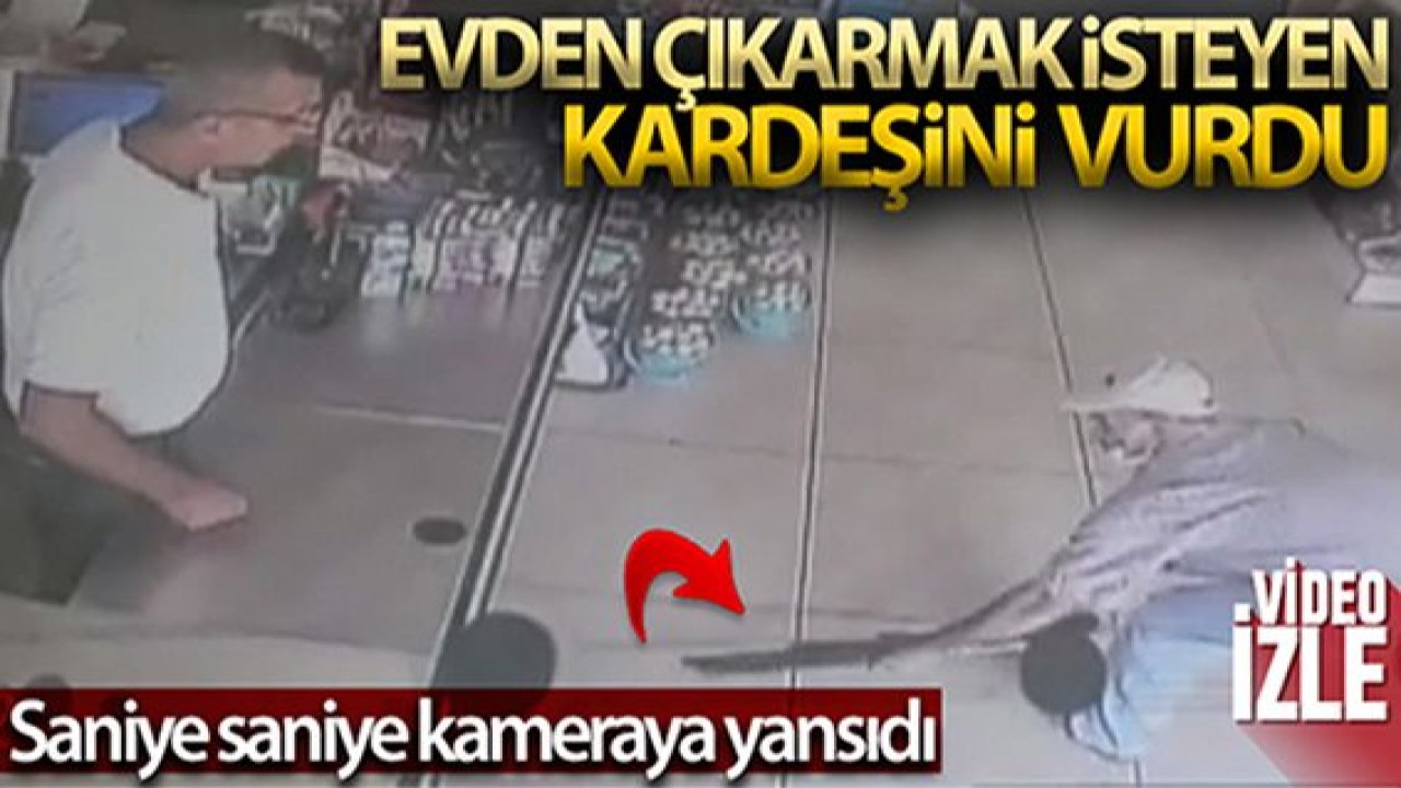 Son Dakika:Video Haber…Evden çıkarmak isteyen kardeşini böyle vurdu