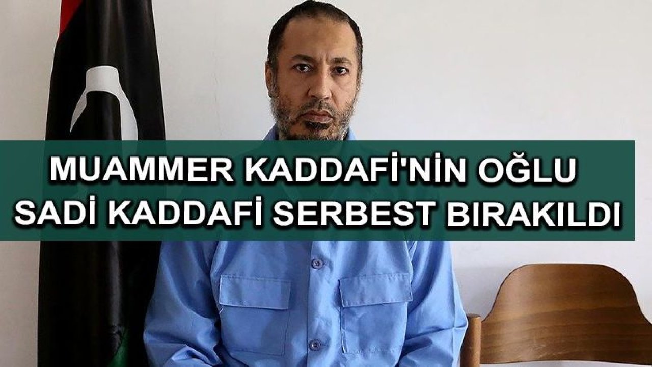 Libya'nın devrik lideri Muammer Kaddafi'nin oğlu Sadi Kaddafi serbest bırakıldı.