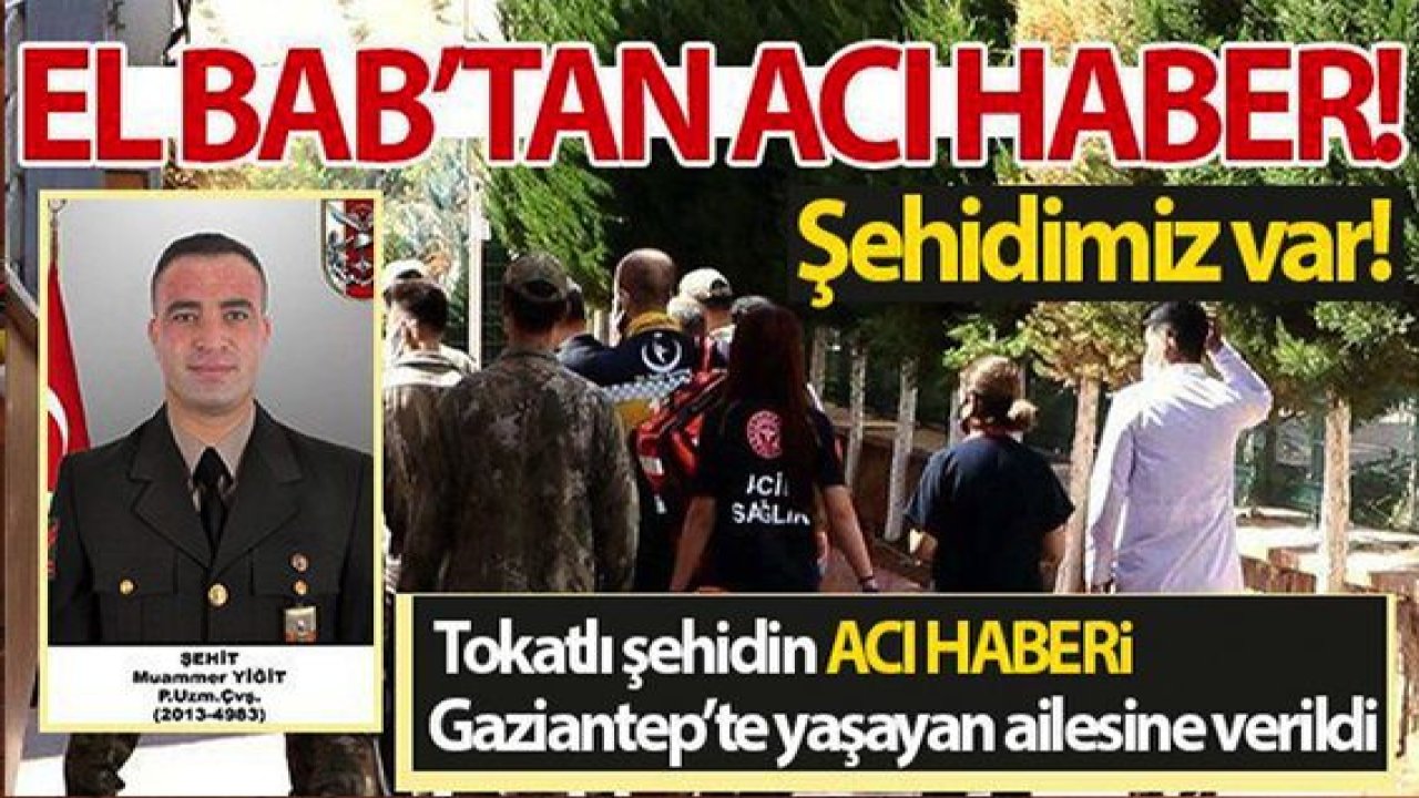 El Bab'tan Acı Haber, 1 Ay önce Gaziantep’e gelmişti