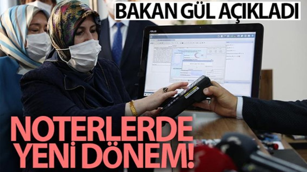 Son Dakika:Video Haber…Noterlerde Yeni Dönem...Bakan Gül Açıkladı
