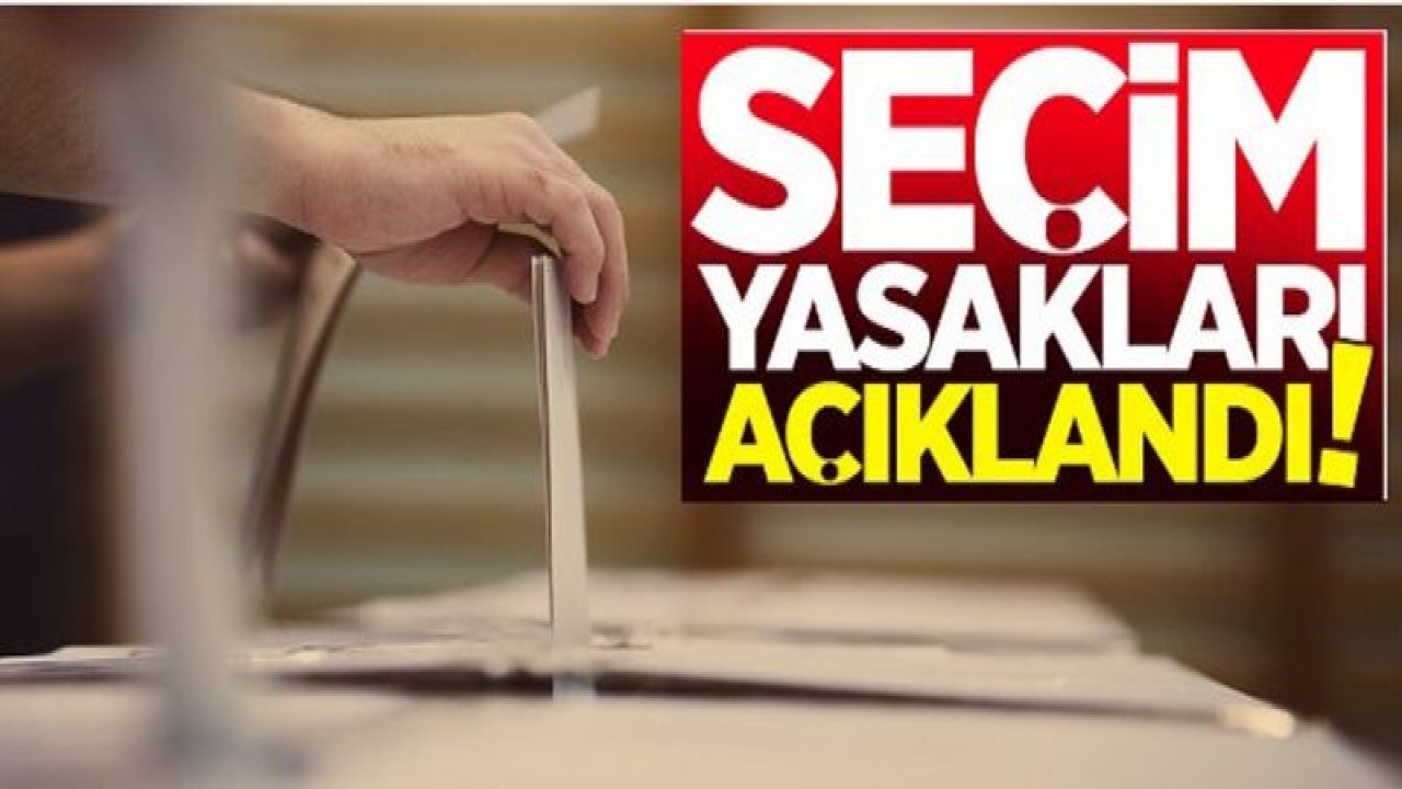 YSK seçim yasaklarını açıkladı