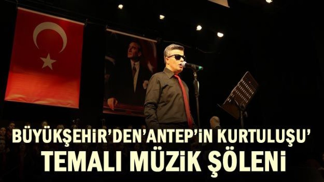 Büyükşehir’den 'Antep’in Kurtuluşu' temalı müzik şöleni