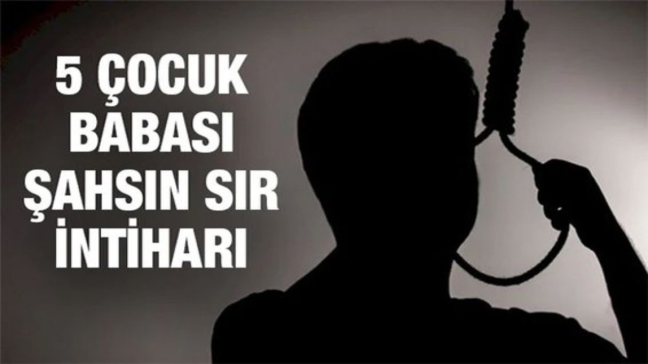 Son Dakika...5 Çocuk Babası Adamın Sır İntiharı