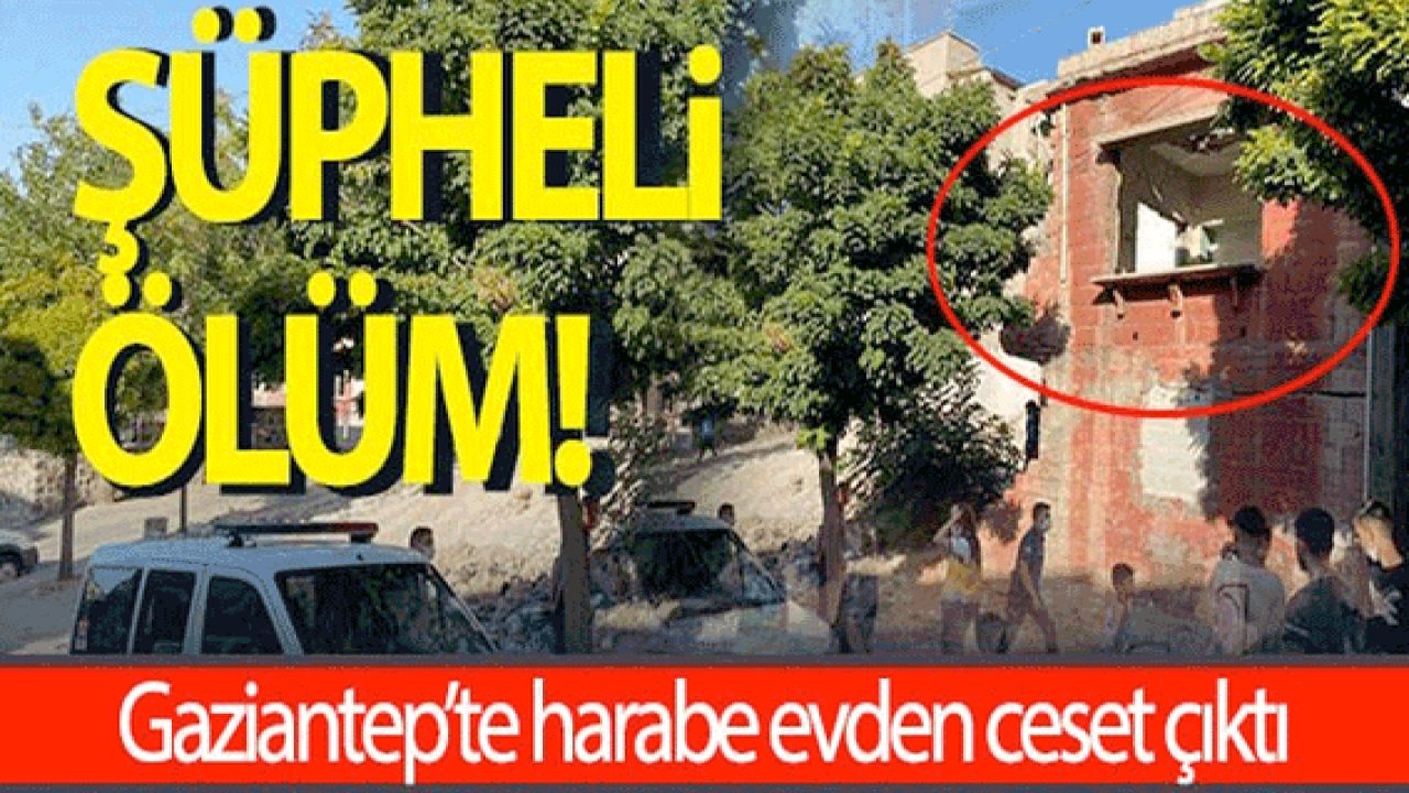 Son Dakika...Gaziantep'te metruk binada ceset bulundu