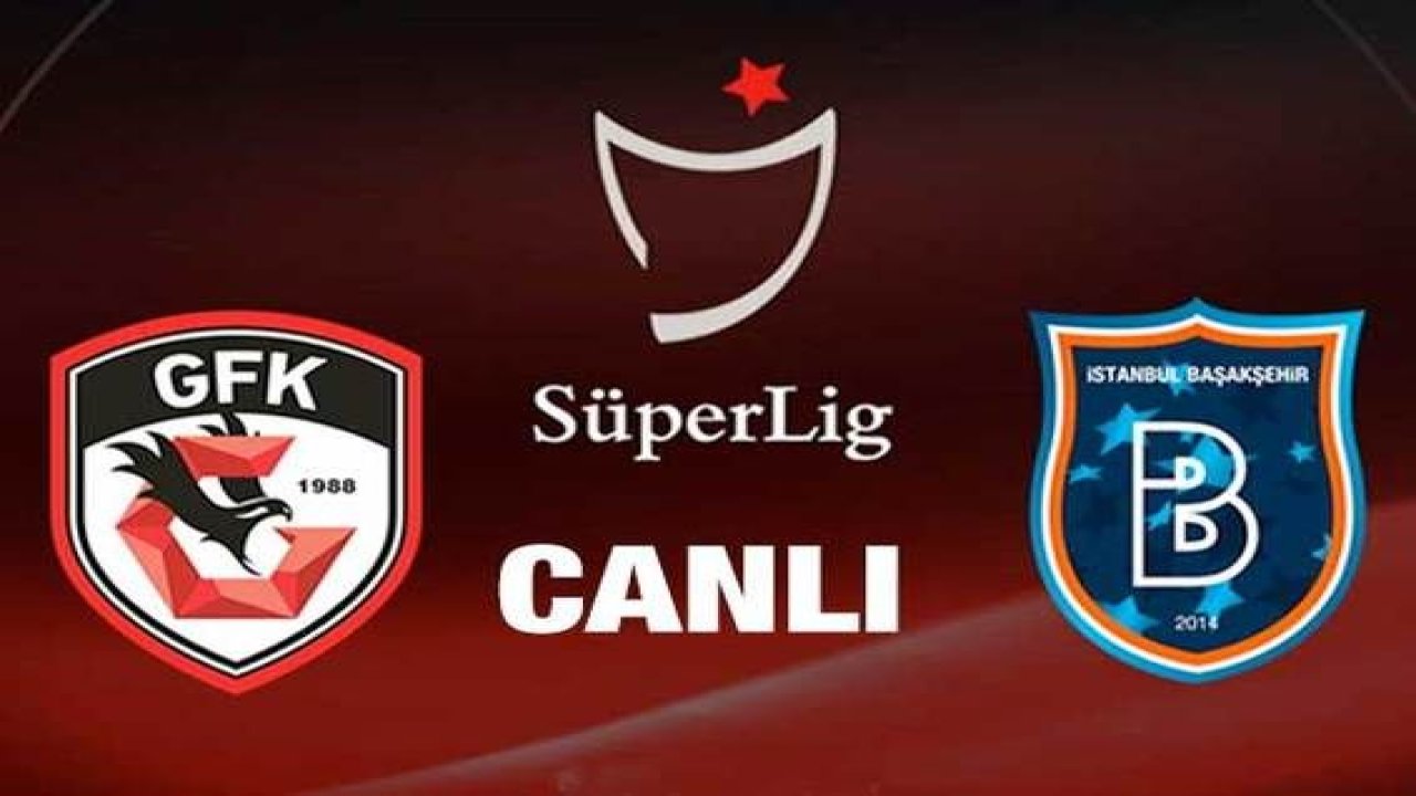 Canlı...Gaziantep FK 1 - 0 Medipol Başakşehir (Canlı anlatım)