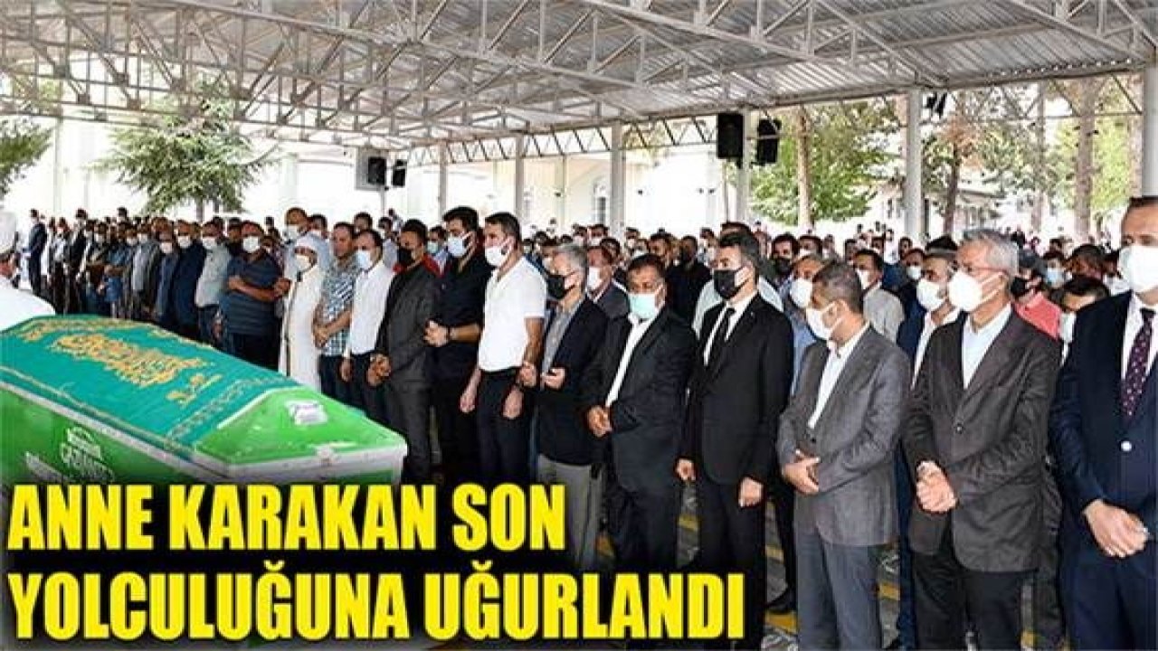 Anne Karakan son yolculuğuna uğurlandı