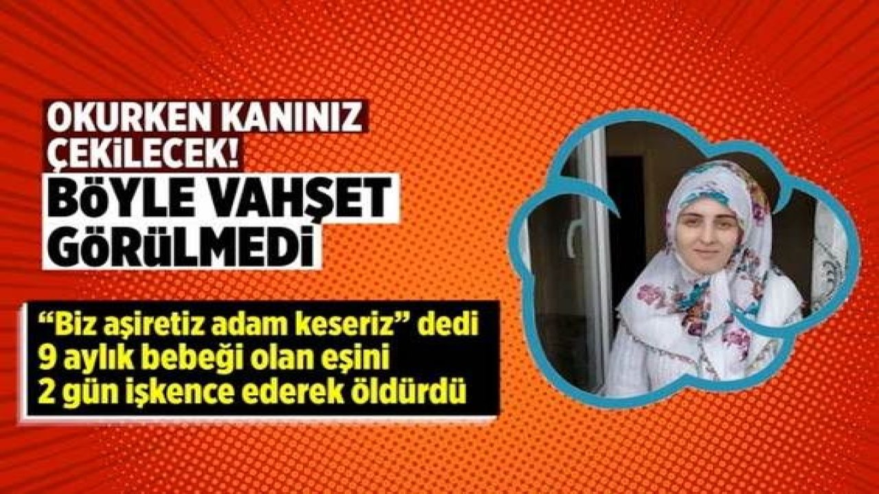 Son Dakika:Video Haber…9 aylık bebeği olan eşini 2 gün işkence ederek öldürdü