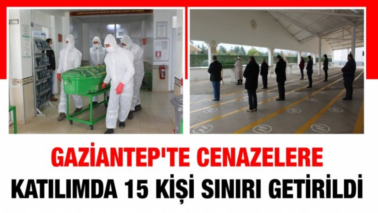 Gaziantep'te cenazelere katılımda 15 kişi sınırı  getirildi