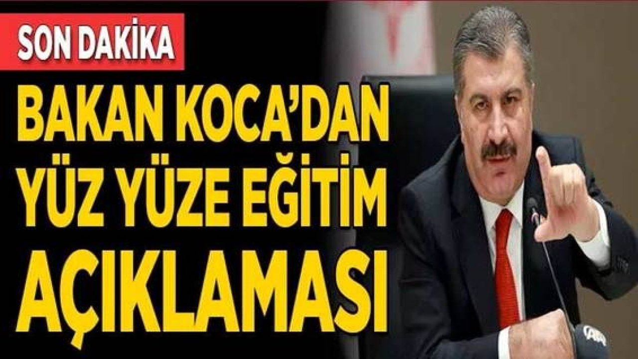 Son dakika... Okullar açık kalacak mı? Sağlık Bakanı Koca'dan yüz yüze eğitim açıklaması