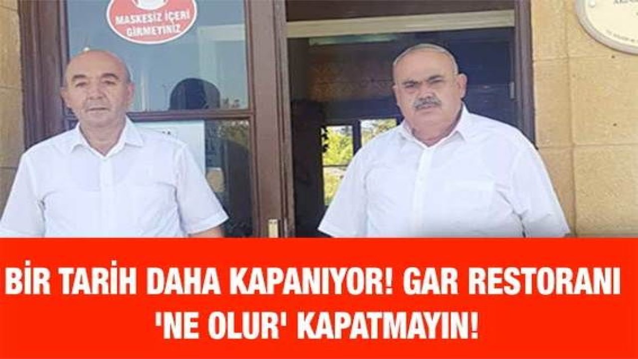 Bir Tarih Daha Kapanıyor! Gar Restoranı 'NE OLUR' Kapatmayın!