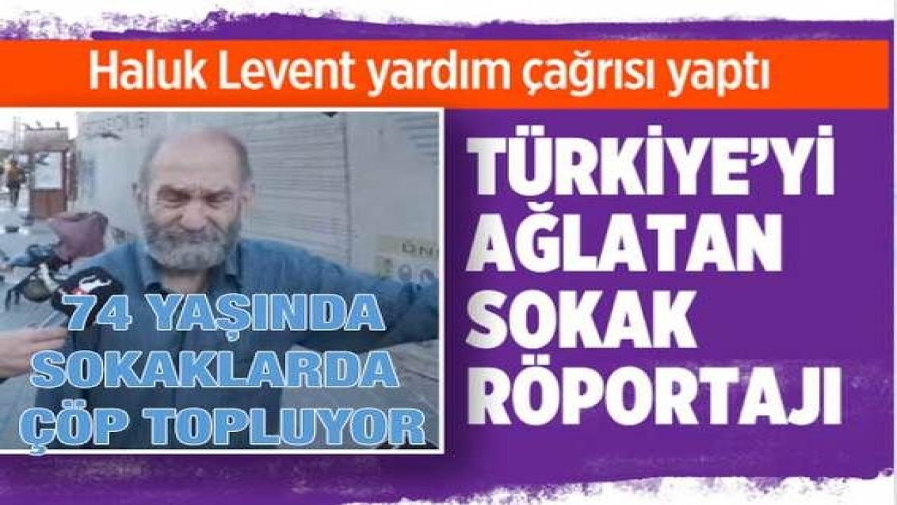 Video Haber: 74 Yaşındaki Yaşlı Adamın Dramı!Kağıt Toplayan Yaşlı Adamla Yapılan Röportaj Ağlattı!Haluk Levet'ten Destek Çağrısı