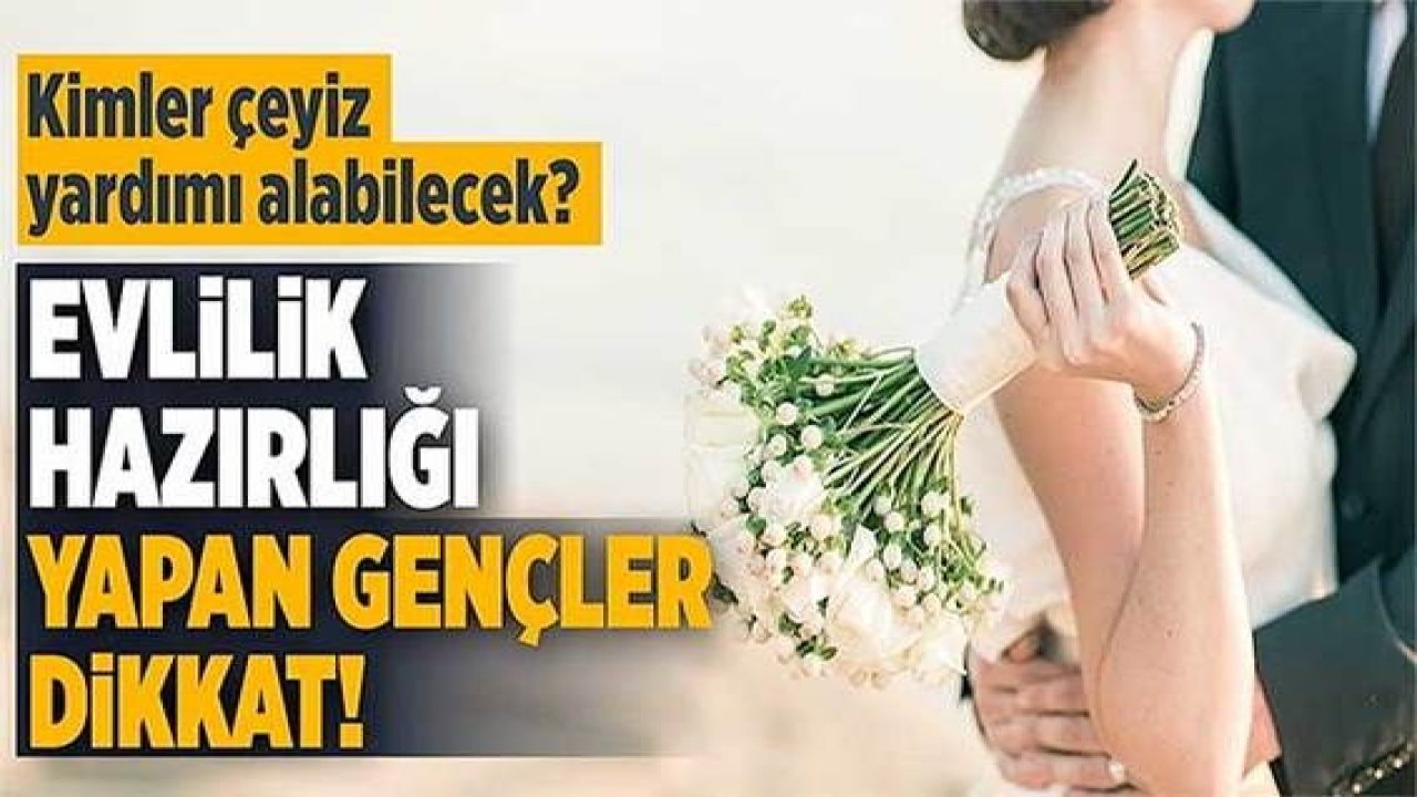 Yuva kurmak isteyen gençler dikkat! Kimler çeyiz yardımı alabilecek