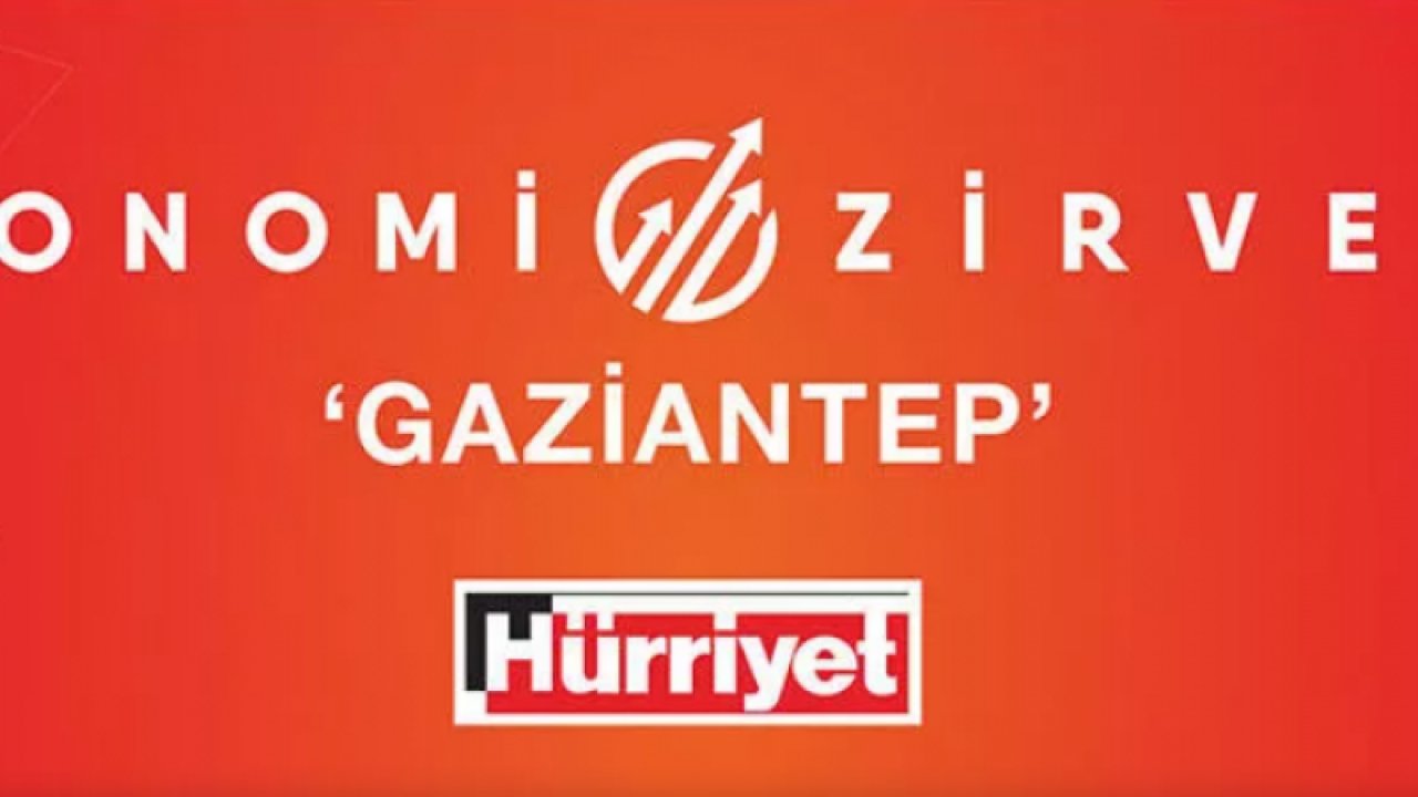 Hürriyet’ten Gaziantep’te ekonomi zirvesi